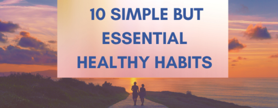 10 Simple But Essential Healthy Habits