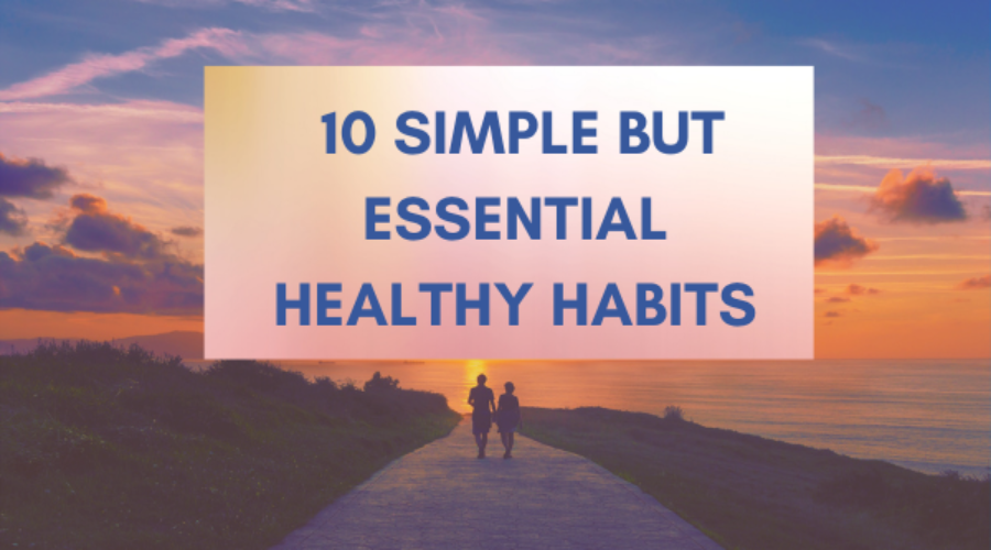 10 Simple But Essential Healthy Habits